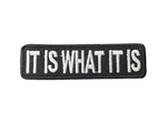 It Is What It Is Black & White Fabric Iron On Embroidered Patch