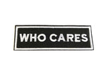 Who Cares Black and White Phrase Fabric Iron On Patch