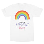 I May Be Straight But I Don't Hate LGBTQ Rainbow T-Shirt